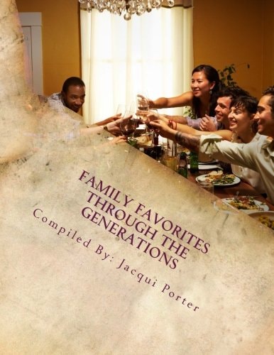 Family Favorites Through the Generations Recipes From Our Family to Yours