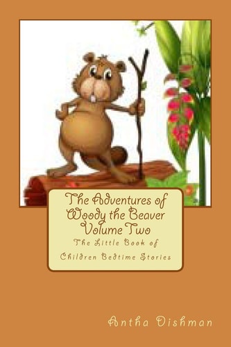 The Adventures of Woody the Beaver Volume Two The Little Book of Children Bedtime Stories