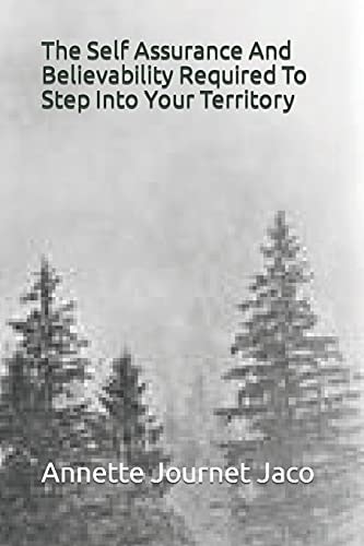 The Self Assurance And Believability Required To Step Into Your Territory