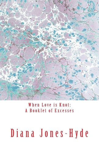 When Love is Knot A Booklet of Excesses