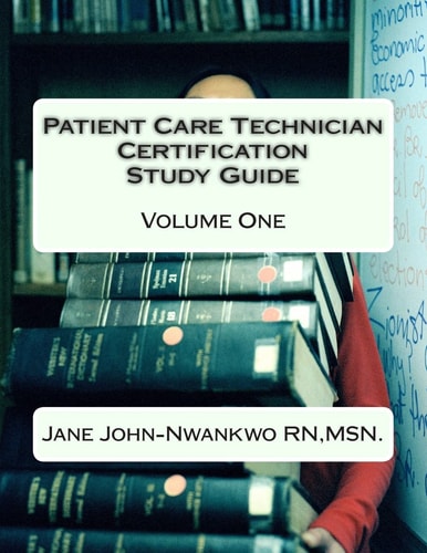 Patient Care Technician Certification Study Guide Volume One