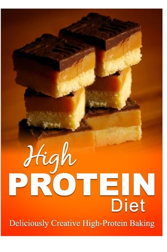High Protein Diet - Deliciously Creative High-Protein Baking High-Protein Cooking and Baking for Weight Loss and Energy