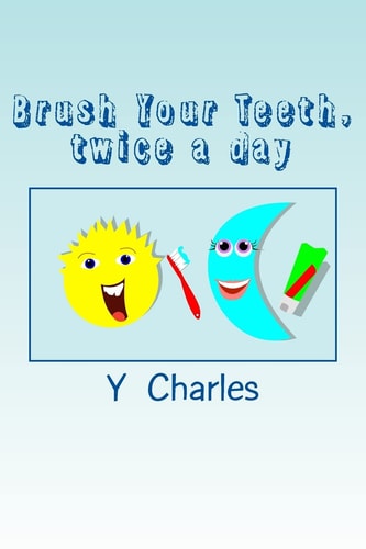 Brush Your Teeth, Twice a Day Fun Guide for Parents