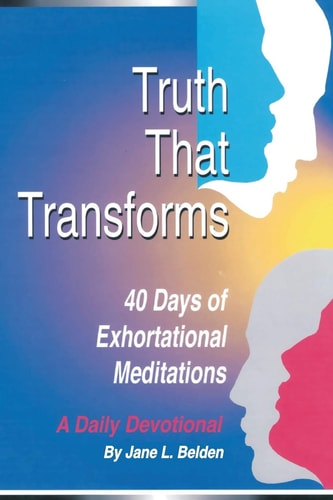 Truth That Transform 40 Days of Exhortational Meditations