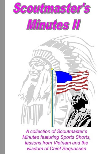 Scoutmaster's Minutes II A Collection of Scoutmaster's Minutes Featuring Sport Shorts, Lessons from Vietnam and the Wisdom of Chief Sequassen