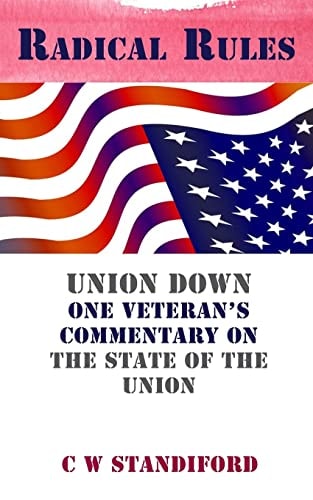 Radical Rules Union Down One Veteran's Commentary on the State of the Union