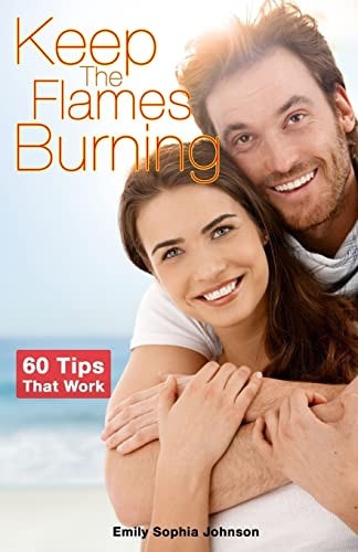 Keep The Flames Burning Save Your Relationship Before It's Too Late!