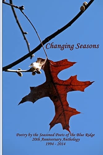 Changing Seasons Poetry by the Seasoned Poets of the Blue Ridge