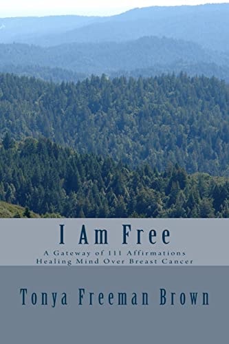 I Am Free A Gateway of 111 Affirmations Healing Mind Over Breast Cancer