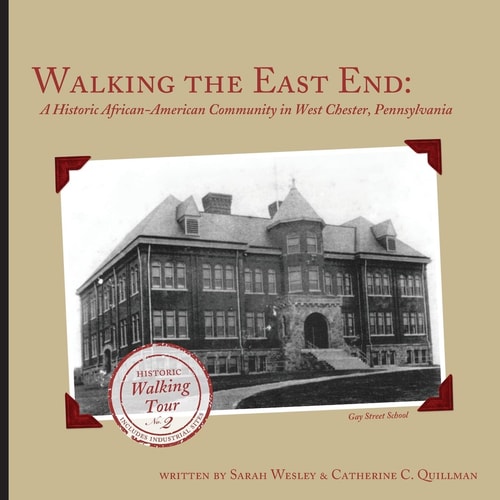 Walking the East End, Expanded Edition A Historic African-American Community in West Chester, Pennsylvania