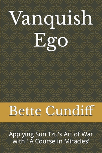 Vanquish Ego Applying Sun Tzu's Art of War with ' a Course in Miracles'