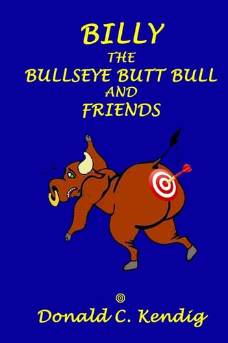 Billy the Bullseye Butt Bull and Friends Billy the Bullseye Butt Bull and Friends: Totally Fiction. Totally Fun. Totally for Kids.