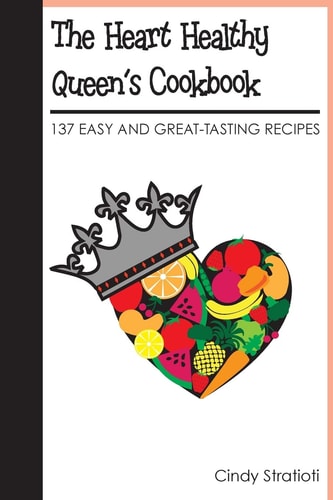 The Heart Healthy Queen's Cookbook 137 Easy and Great-Tasting Recipes