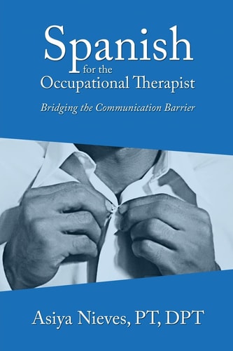 Spanish for the Occupational Therapist Bridging the Communication Barrier