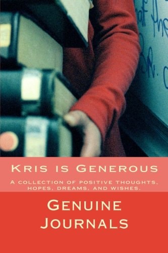 Kris Is Generous A Collection of Positive Thoughts, Hopes, Dreams, and Wishes