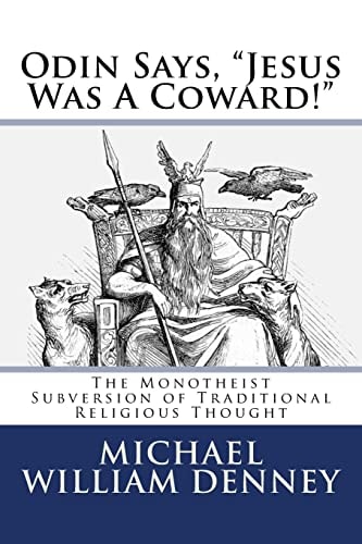 Odin Says, Jesus Was a Coward! The Monotheist Subversion of Traditional Religious Thought