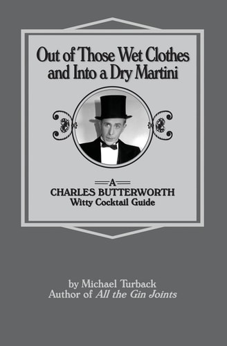 Out of Those Wet Clothes and Into a Dry Martini A Charles Butterworth Witty Cocktail Guide