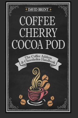 Coffee Cherry Cocoa Pod The Coffee Addicts and Chocoholics Handbook
