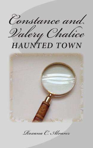 Constance and Valery Chalice: Haunted Town Two Twins on a Quest to Solve the Mystery and Discover the Truth