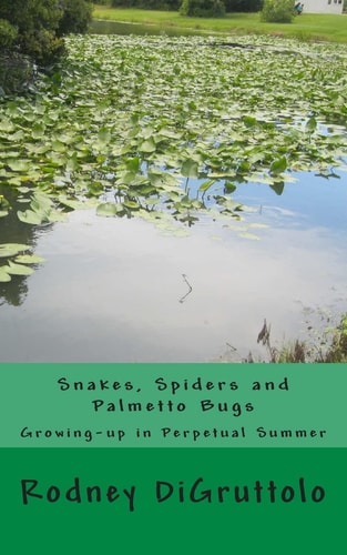Snakes, Spiders and Palmetto Bugs Growing-Up in Perpetual Summer