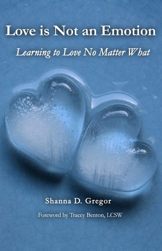 Love Is Not an Emotion Learning to Love No Matter What