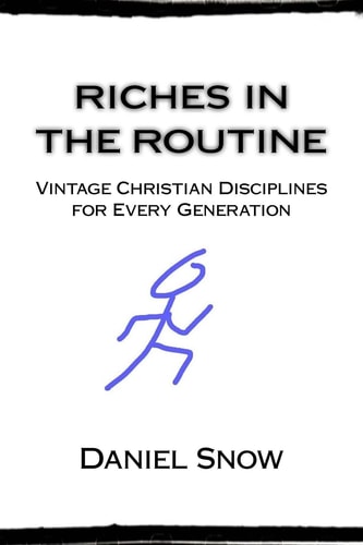Riches in the Routine Vintage Christian Disciplines for Every Generation