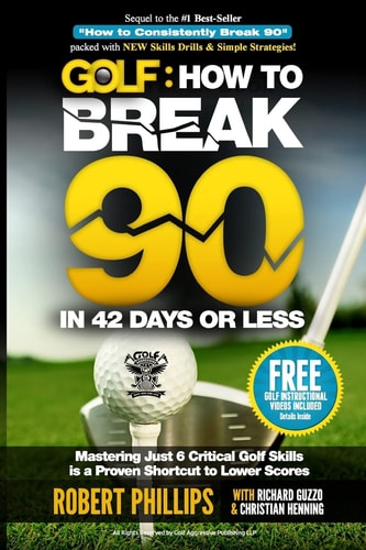 Golf: How to Break 90 in 42 Days Or Less Mastering Just 6 Critical Golf Skills Is a Proven Shortcut to Lower Scores
