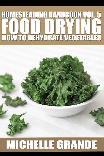 Homesteading Handbook Vol. 5 Food Drying How to Dry Vegetables