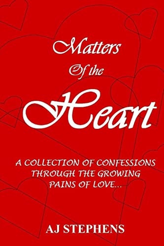 MATTERS of the HEART A Collection of Confessions Through the Growing Pains of Love...