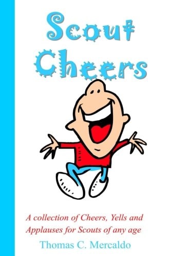 Scout Cheers A Collection of Cheers, Yells and Applauses for Scouts of Any Age