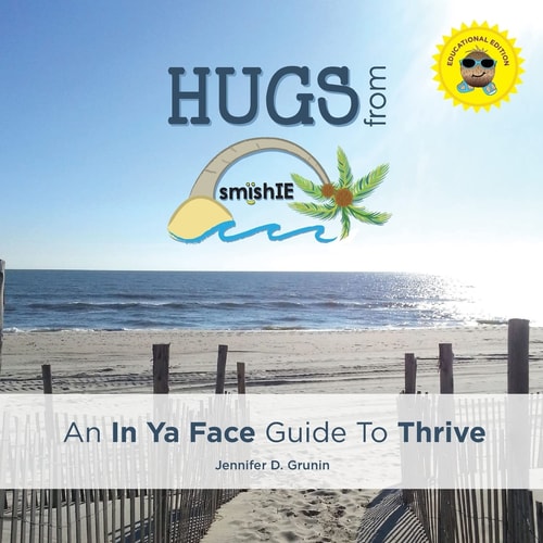 HUGS from SmishIE An In Ya Face Guide to Thrive (EDUCATIONAL EDITION)