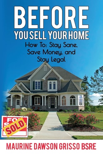 Before You Sell Your Home How To: Stay Sane, Save Money, and Stay Legal