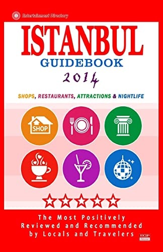 Istanbul Guidebook 2014 Shops, Restaurants, Attractions and Nightlife in Istanbul, Turkey (City Guidebook 2014)