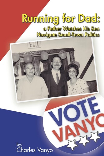 Running For Dad A Father Watches His Son Navigate Small-Town Politics