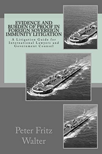 Evidence and Burden of Proof in Foreign Sovereign Immunity Litigation A Litigation Guide for International Lawyers and Government Counsel