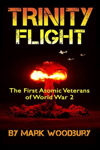 Trinity Flight The First Atomic Veterans of World War 2