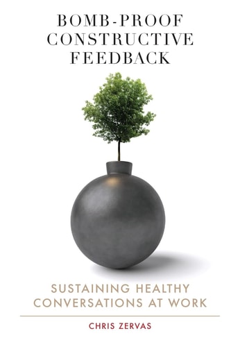 Bomb Proof Constructive Feedback Sustaining Healthy Conversations at Work