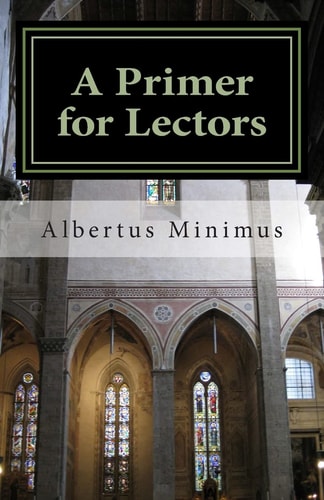 A Primer for Lectors A Guide to Proper Recitation of Texts for Liturgical Occasions