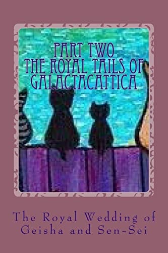 The Royal Wedding of Geisha and Sen-Sei PART 2 of The Royal Tails of Galactacattica