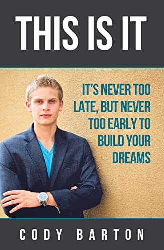 This Is It It's Never Too Late, But Never Too Early to Build Your Dreams