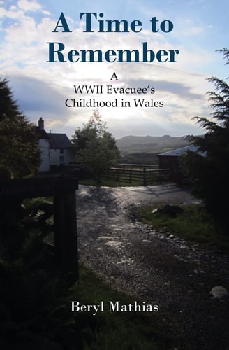 A Time to Remember A WWII Evacuee's Childhood in Wales