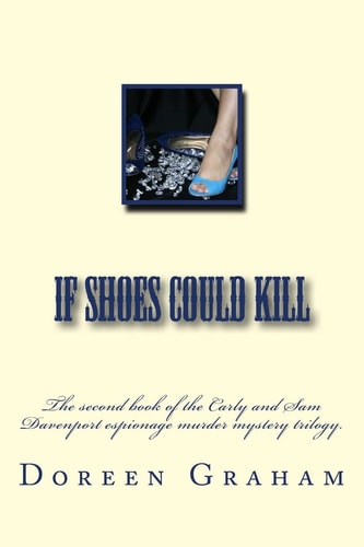 If Shoes Could Kill The Second Book of the Carly and Sam Davenport Espionage Murder Mystery Trilogy.
