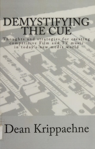 Demystifying the Cue Thoughts and Strategies for Creating Competitive Film and TV Music in Today's New Media World