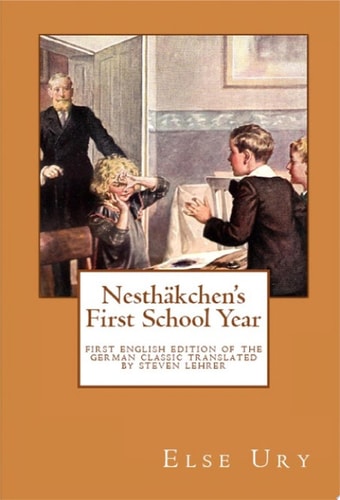 Nesthäkchen’s First School Year First English edition of the German Children’s Classic Translated and annotated by Steven Lehrer