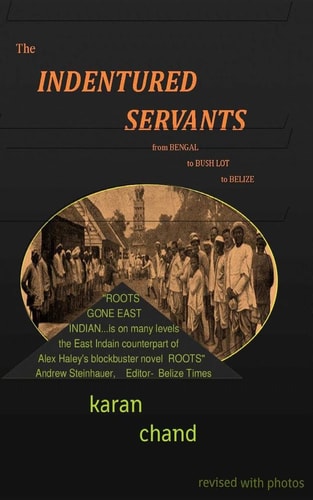 The Indentured Servants From Bengal to Bush Lot to Belize