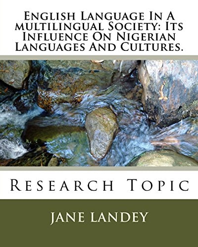 English Language in a Multilingual Society: Its Influence on Nigerian Languages and Cultures Research Topic
