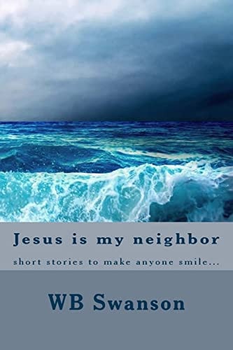 Jesus Is My Neighbor Short Stories to Make Anyone Smile...