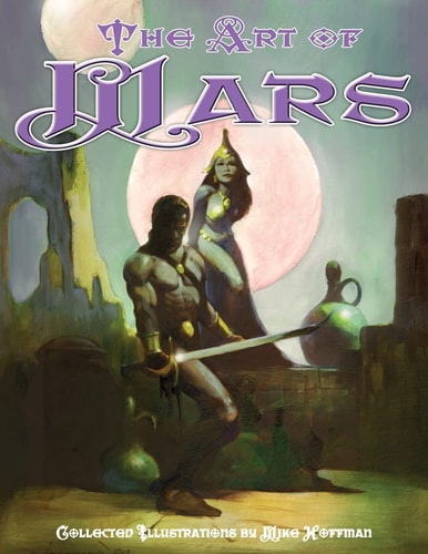 Art of Mars Edgar Rice Burroughs Illustrated by Mike Hoffman