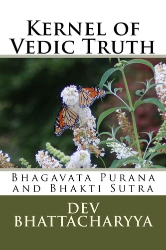 Kernel of Vedic Truth Bhagavata Purana and Bhakti Sutra