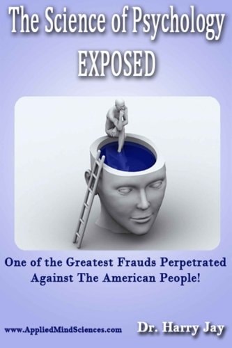 The Science of Psychology EXPOSED One of the Greatest Frauds Perpetrated Against the American People!